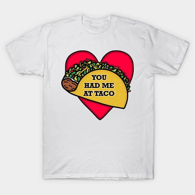 You Had Me at Taco (Large Print) T-Shirt by Aeriskate